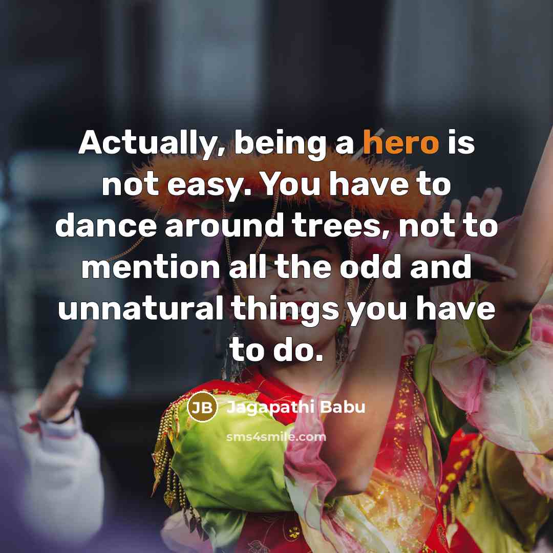 “Actually, being a hero is not easy. You have to…” quote by Jagapathi Babu