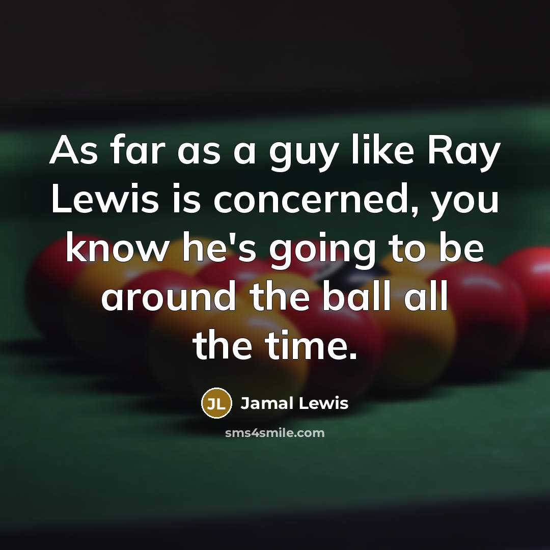 “As far as a guy like Ray Lewis is concerned,…” quote by Jamal Lewis