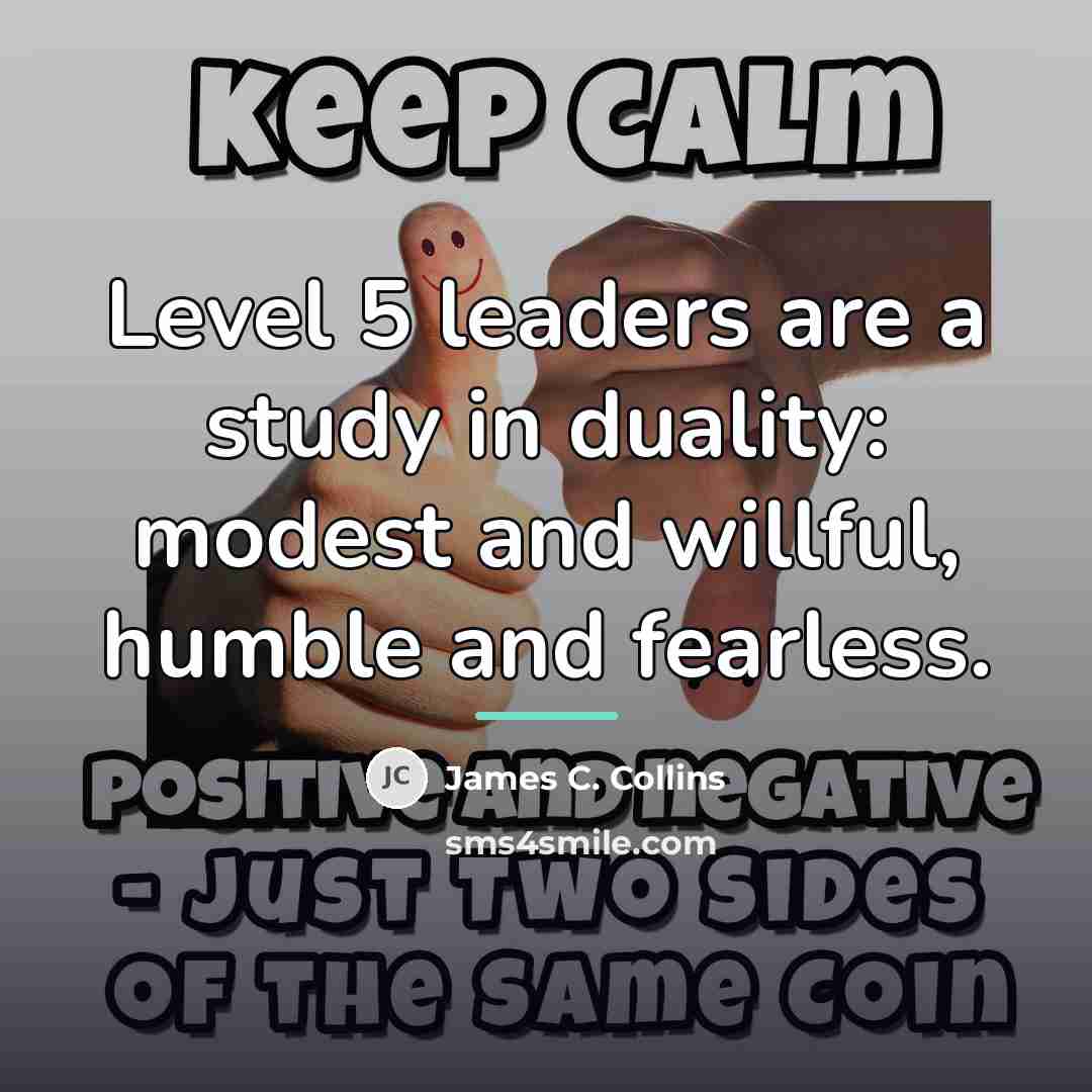 “Level 5 leaders are a study in duality: modest and…” quote by James C. Collins
