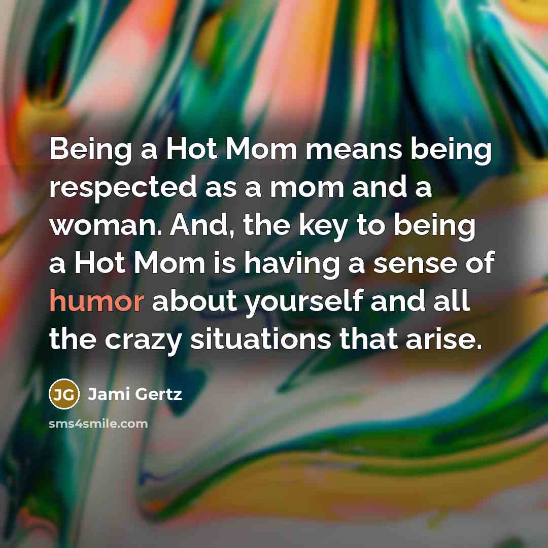 “Being a Hot Mom means being respected as a mom…” quote by Jami Gertz