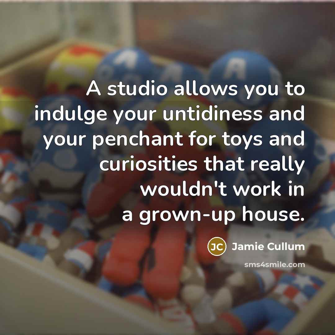 “A studio allows you to indulge your untidiness and your…” quote by Jamie Cullum