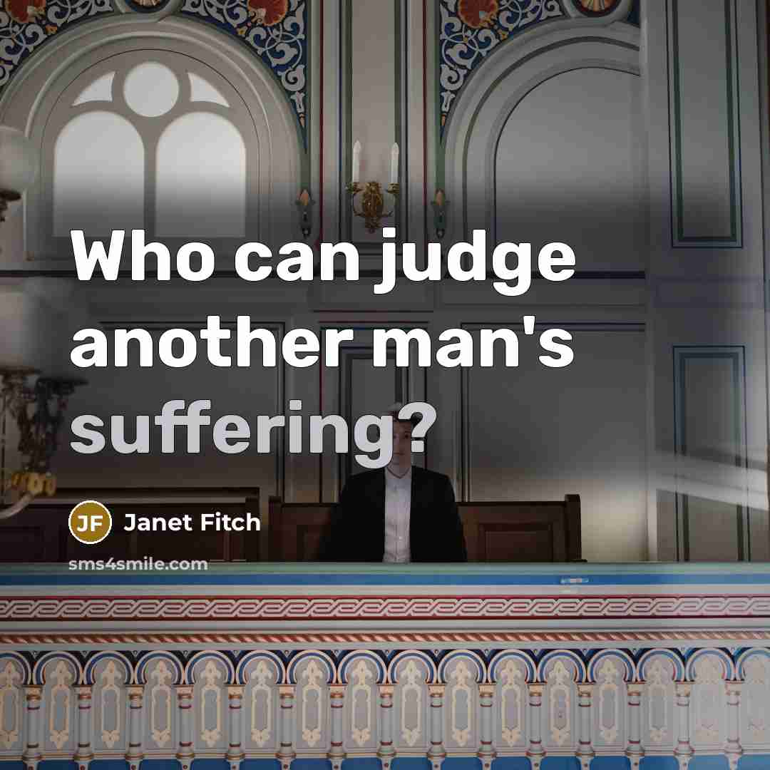 “Who can judge another man's suffering?…” quote by Janet Fitch