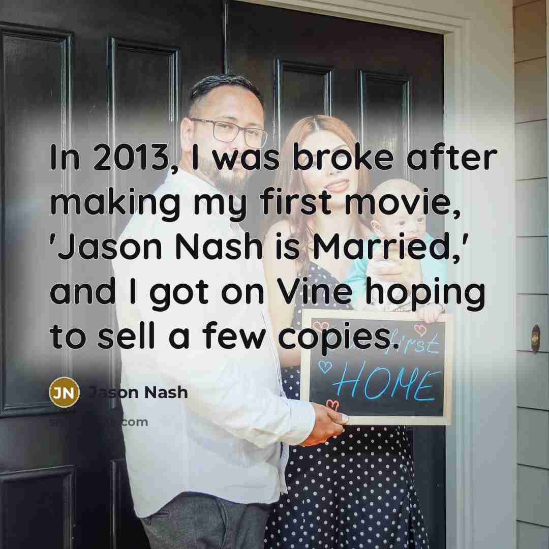 “In 2013, I was broke after making my first movie,…” quote by Jason Nash