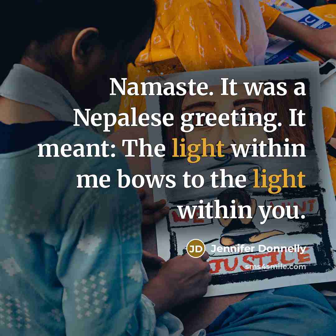 “Namaste. It was a Nepalese greeting. It meant: The light…” quote by Jennifer Donnelly