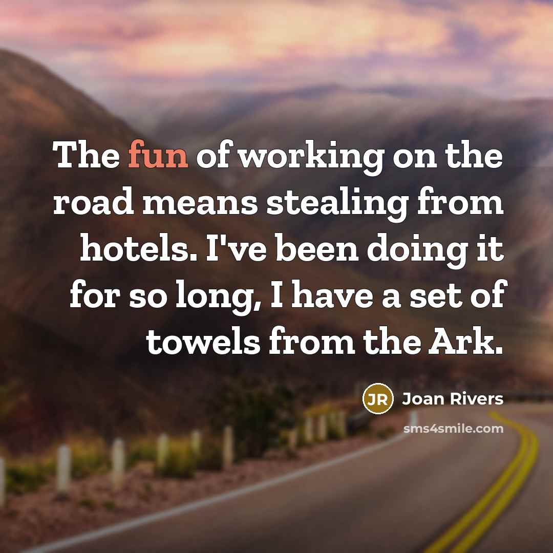 “The fun of working on the road means stealing from…” quote by Joan Rivers