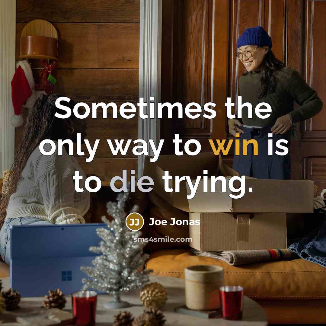 “Sometimes the only way to win is to die trying.…” quote by Joe Jonas