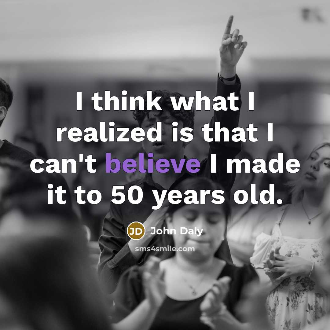 “I think what I realized is that I can't believe…” quote by John Daly