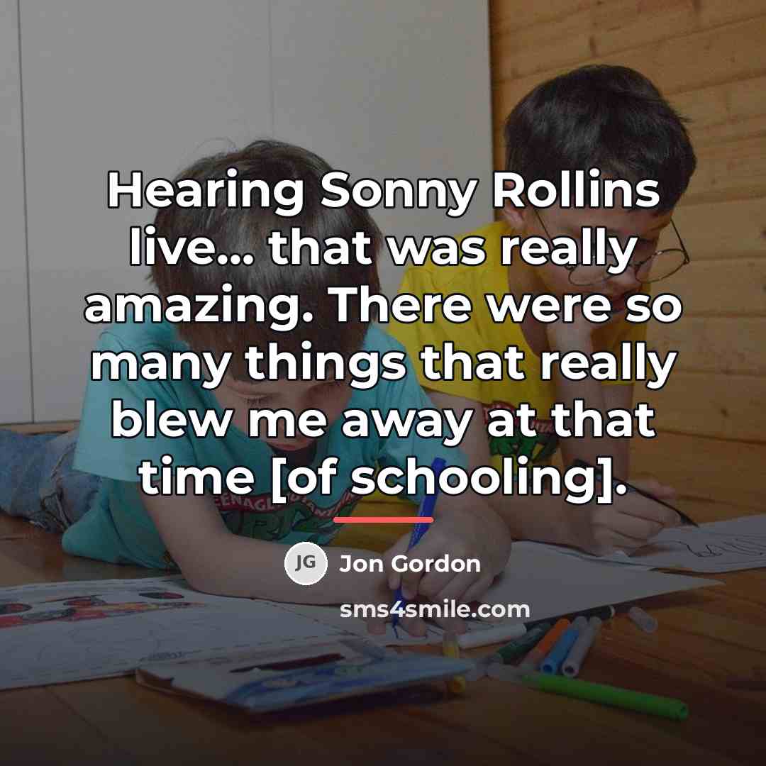 “Hearing Sonny Rollins live... that was really amazing. There were…” quote by Jon Gordon