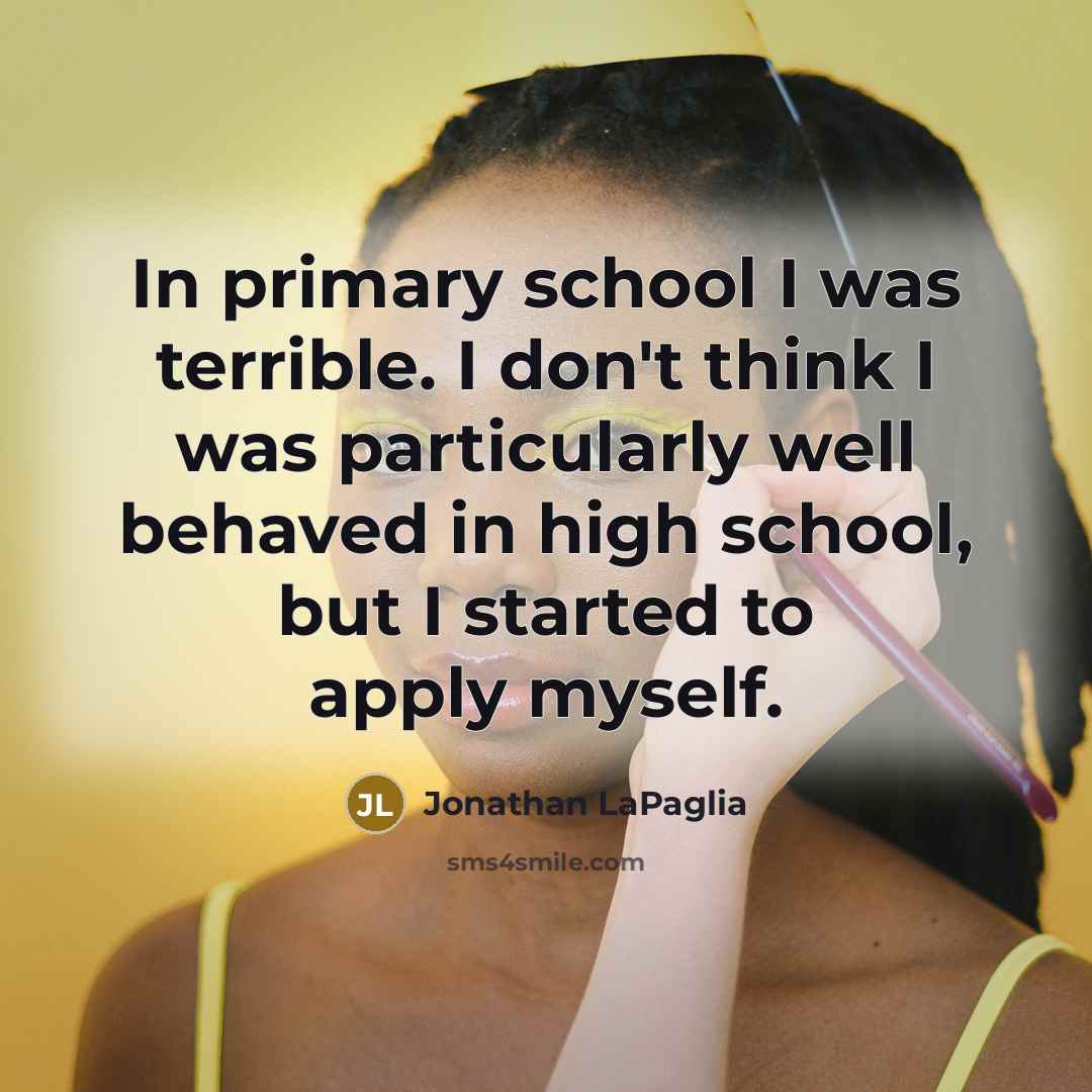 “In primary school I was terrible. I don't think I…” quote by Jonathan LaPaglia