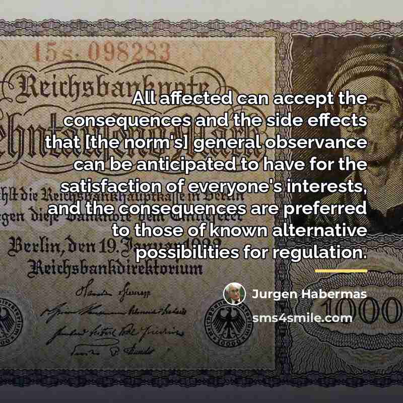“All affected can accept the consequences and the side effects…” quote by Jurgen Habermas