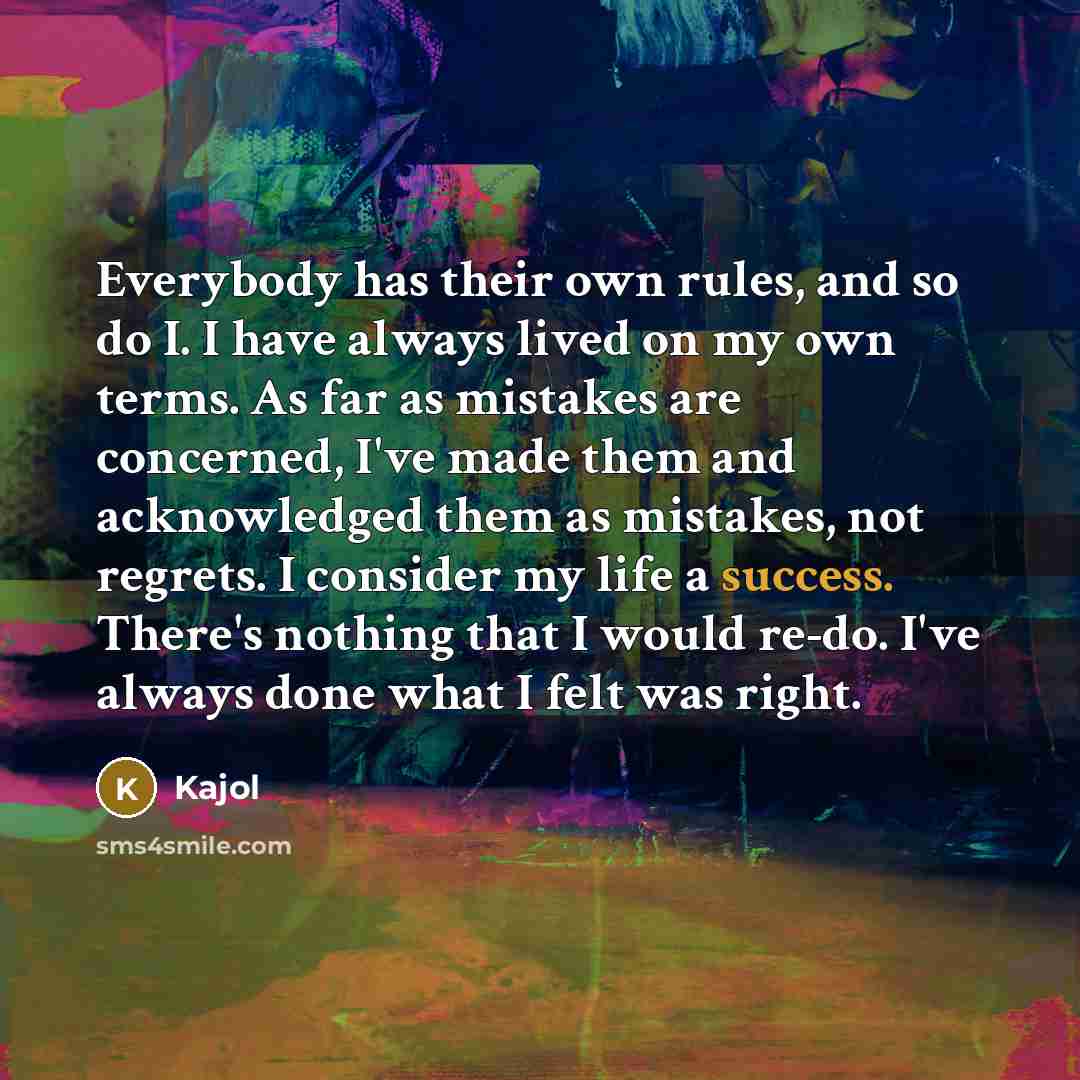 “Everybody has their own rules, and so do I. I…” quote by Kajol