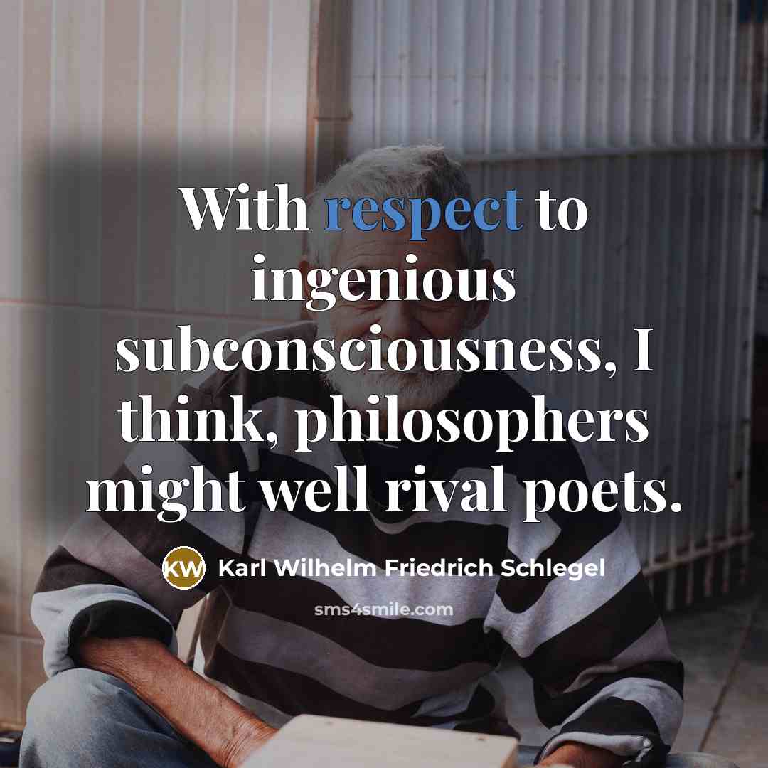 “With respect to ingenious subconsciousness, I think, philosophers might well…” quote by Karl Wilhelm Friedrich Schlegel