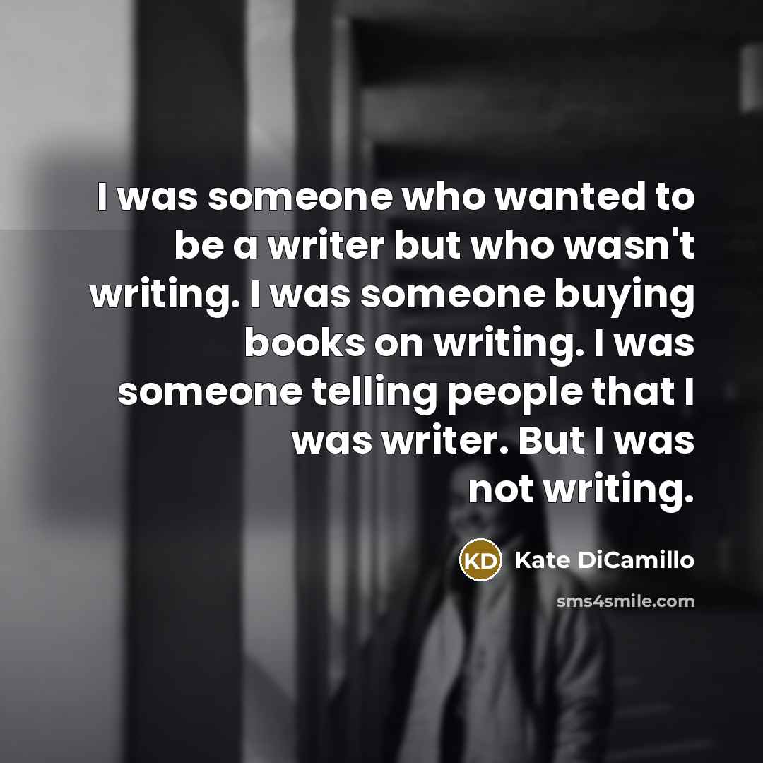 “I was someone who wanted to be a writer but…” quote by Kate DiCamillo