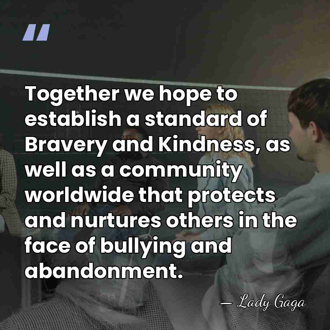 Together we hope to establish a standard of Bravery and Kindness, as&hellip; - Lady Gaga