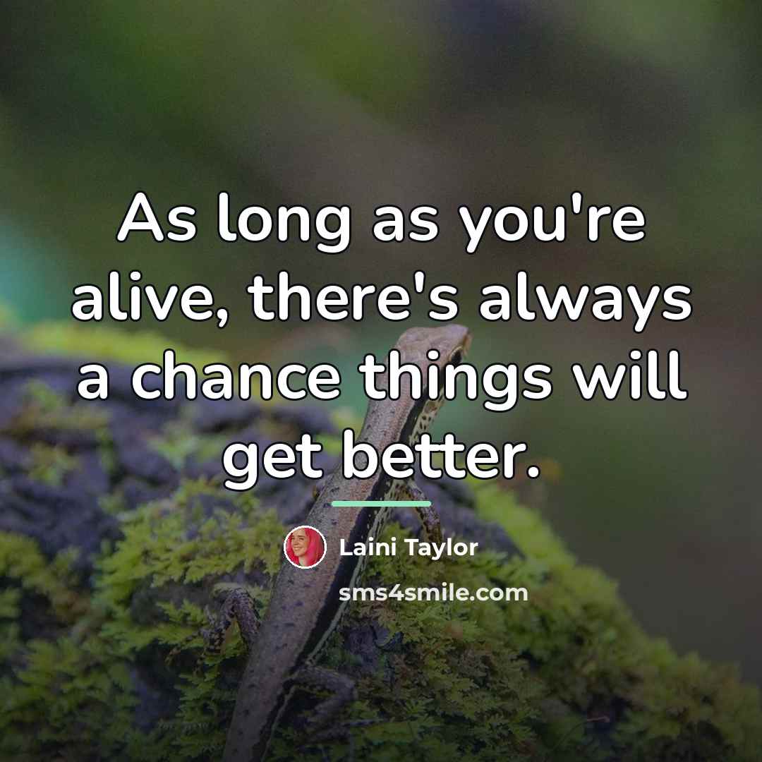 “As long as you're alive, there's always a chance things…” quote by Laini Taylor