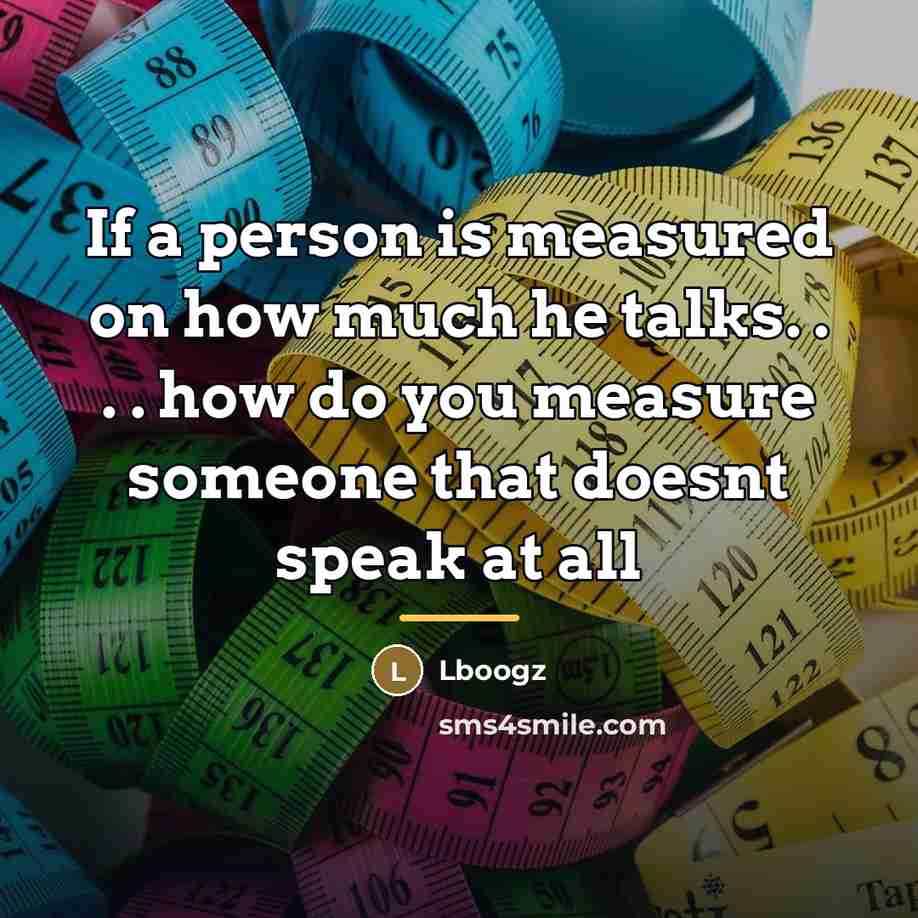 “If a person is measured on how much he talks.…” quote by Lboogz