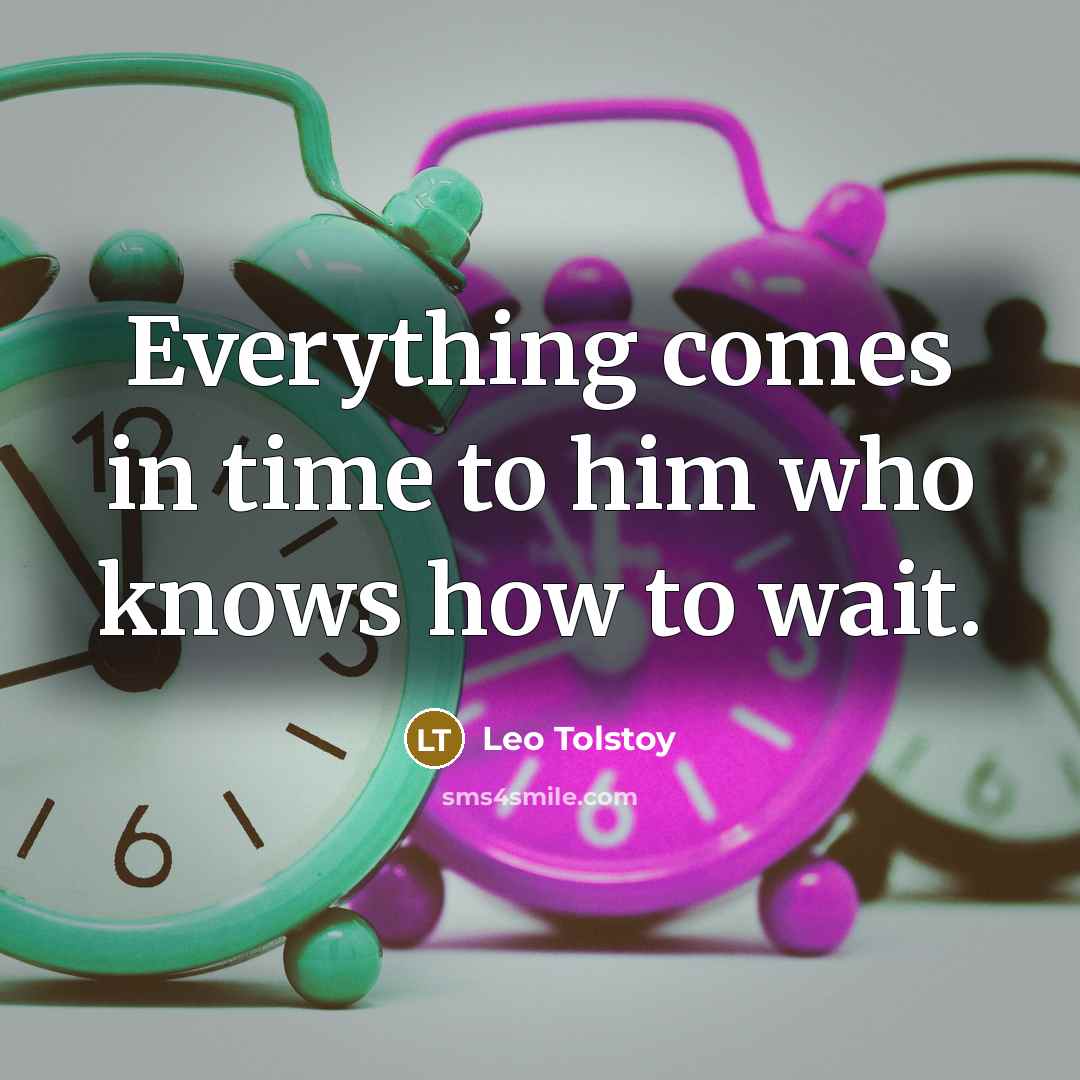 “Everything comes in time to him who knows how to…” quote by Leo Tolstoy