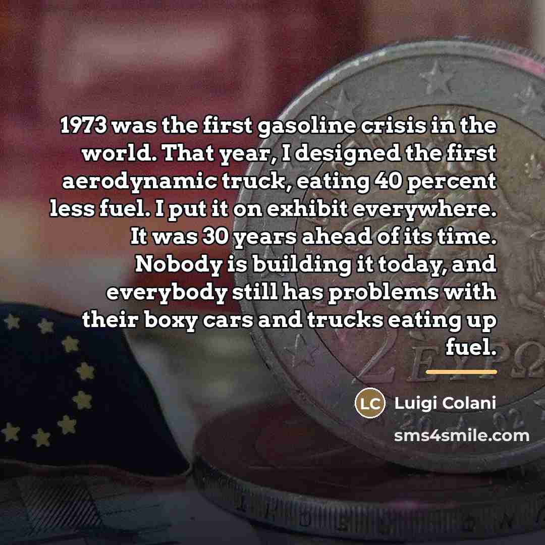 “1973 was the first gasoline crisis in the world. That…” quote by Luigi Colani