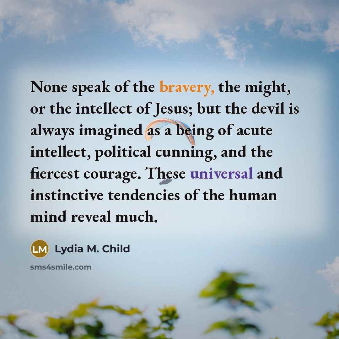 “None speak of the bravery, the might, or the intellect…” quote by Lydia M. Child