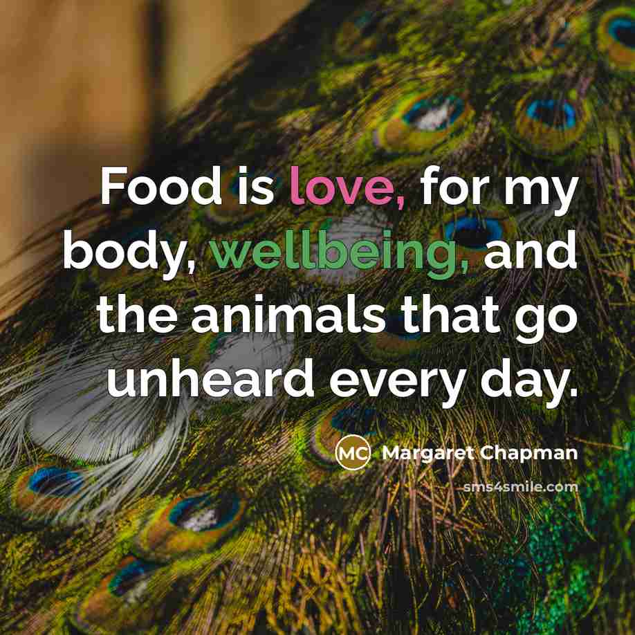 “Food is love, for my body, wellbeing, and the animals…” quote by Margaret Chapman
