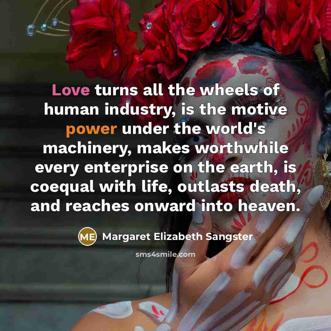 “Love turns all the wheels of human industry, is the…” quote by Margaret Elizabeth Sangster
