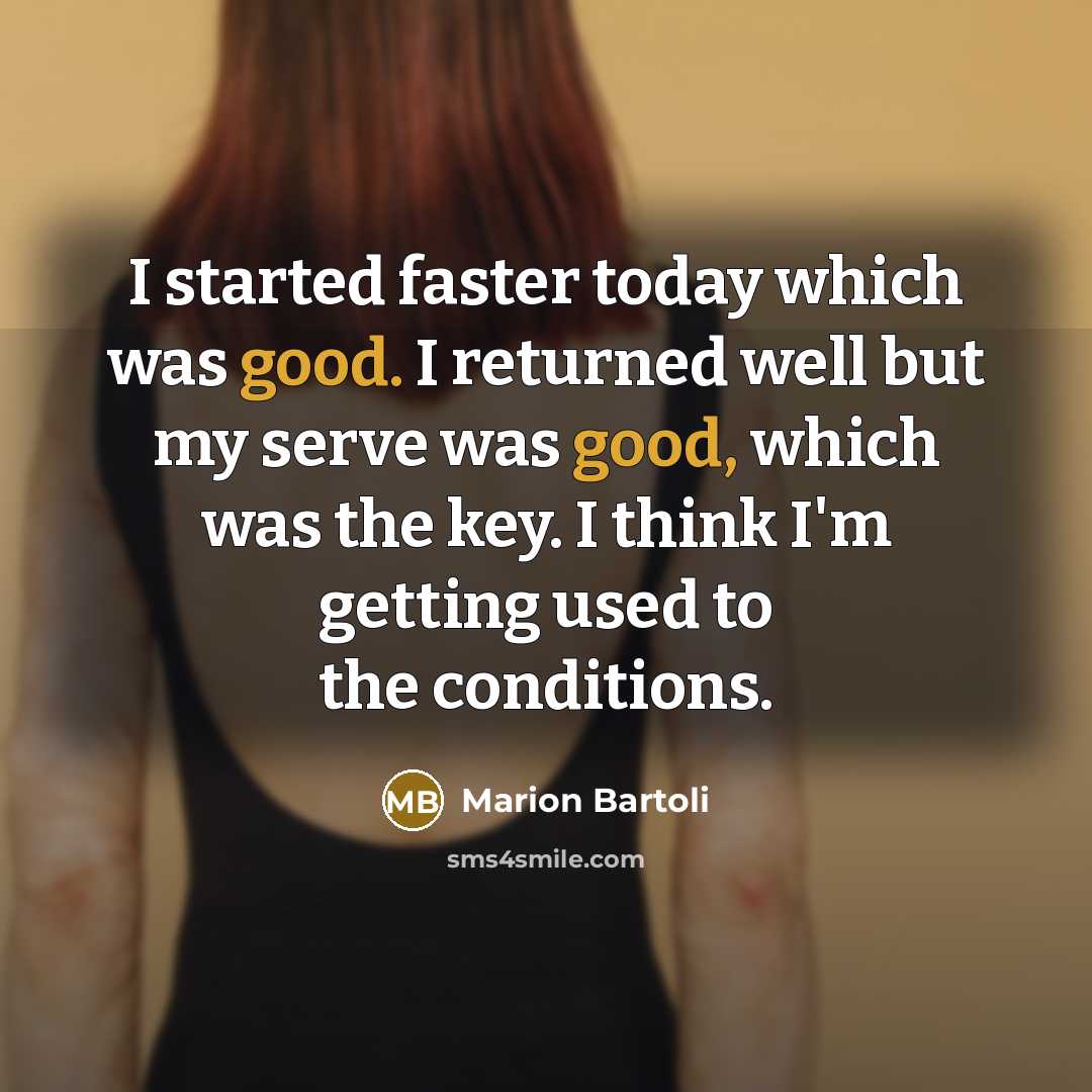 “I started faster today which was good. I returned well…” quote by Marion Bartoli