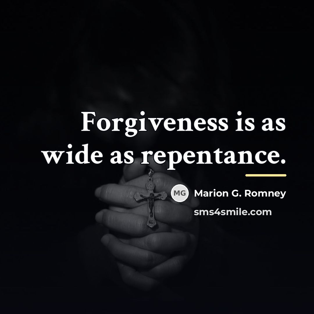 “Forgiveness is as wide as repentance.…” quote by Marion G. Romney