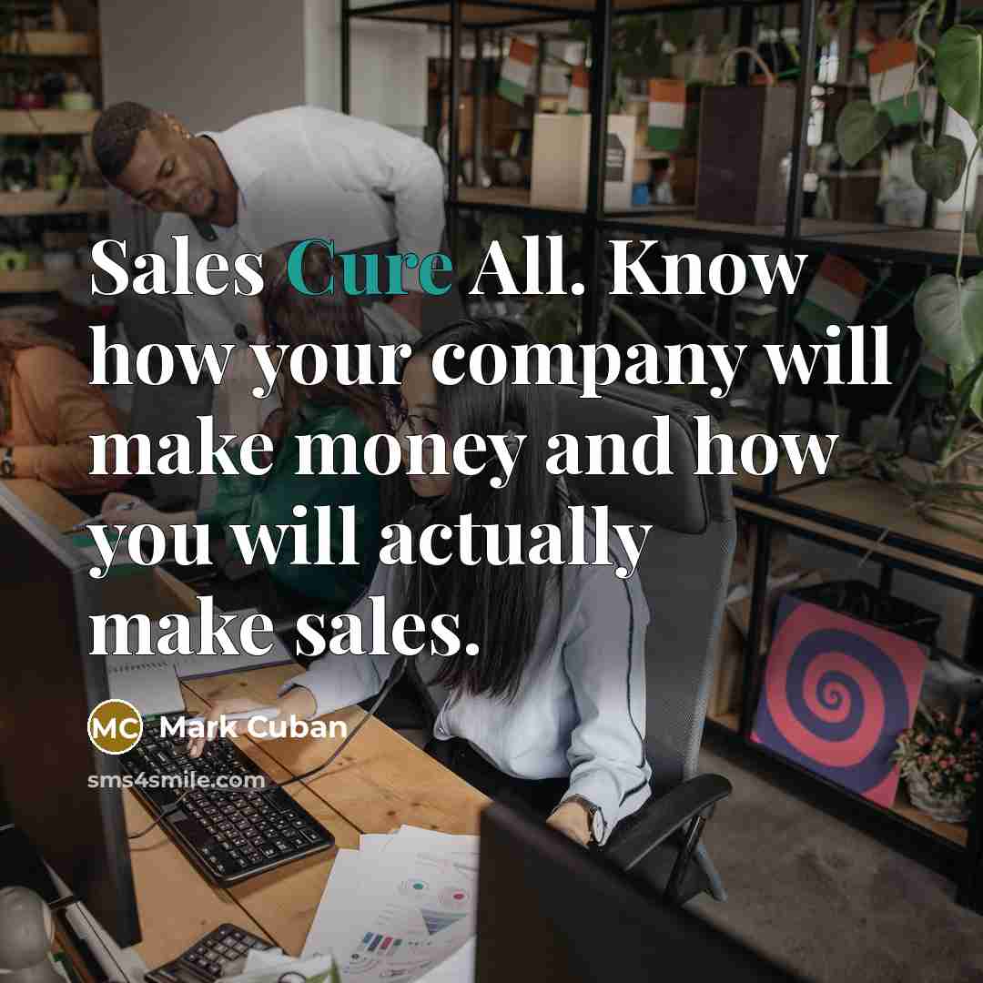 “Sales Cure All. Know how your company will make money…” quote by Mark Cuban