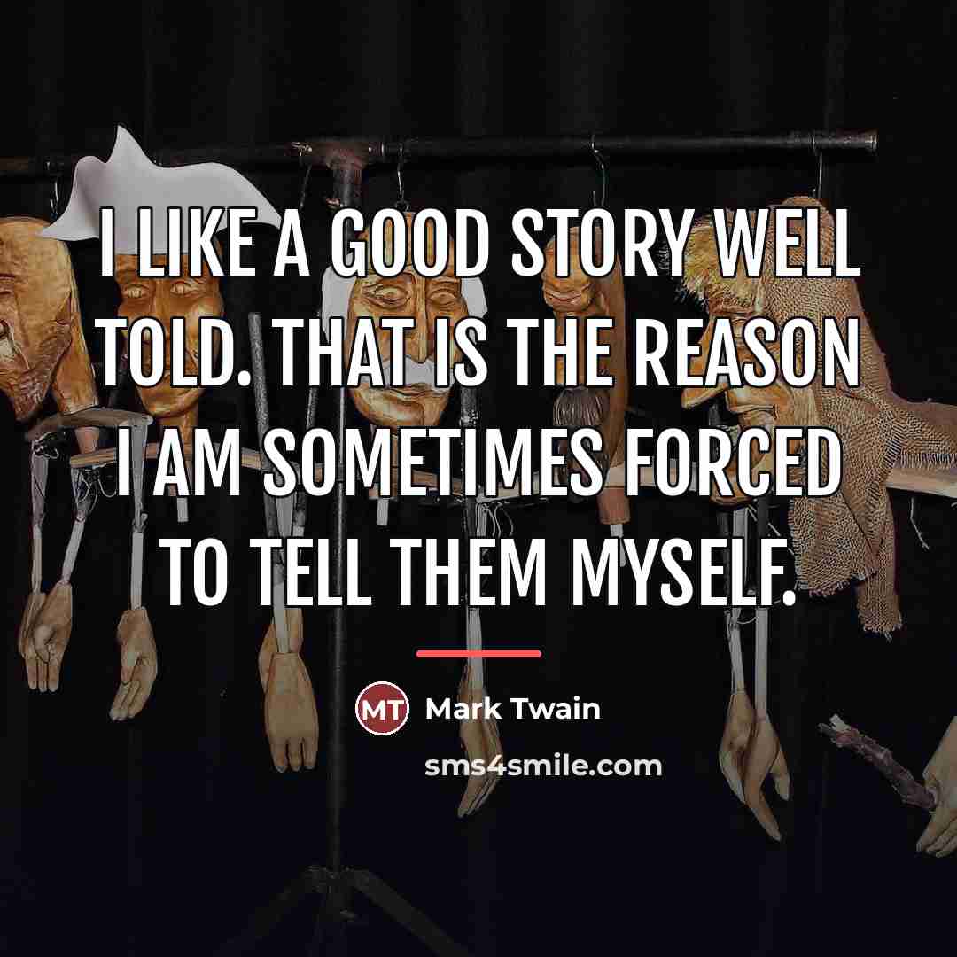 “I like a good story well told. That is the…” quote by Mark Twain