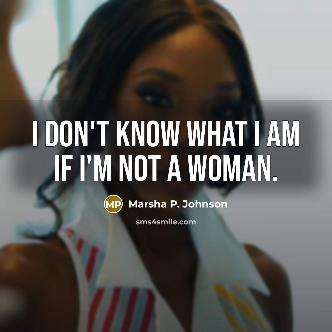 “I don't know what I am if I'm not a…” quote by Marsha P. Johnson