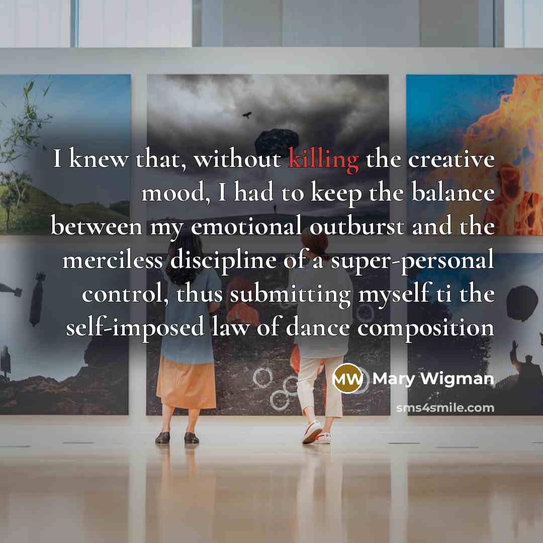 “I knew that, without killing the creative mood, I had…” quote by Mary Wigman