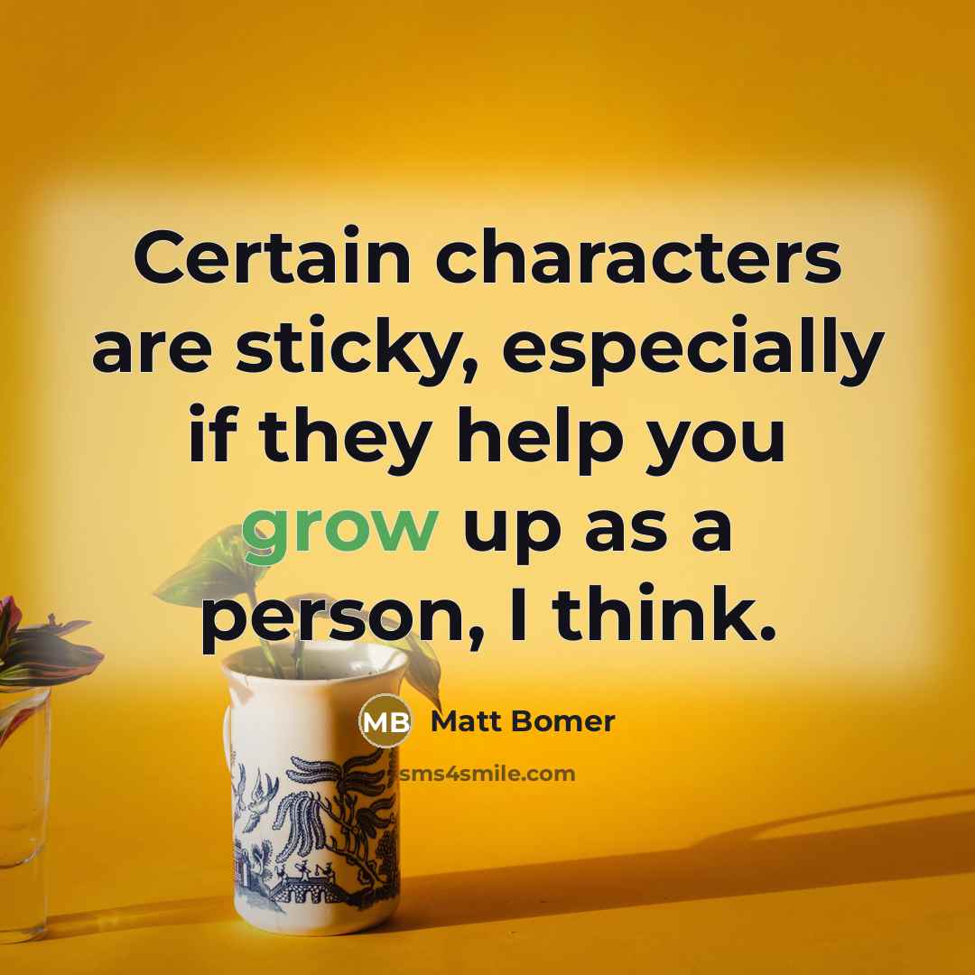 “Certain characters are sticky, especially if they help you grow…” quote by Matt Bomer