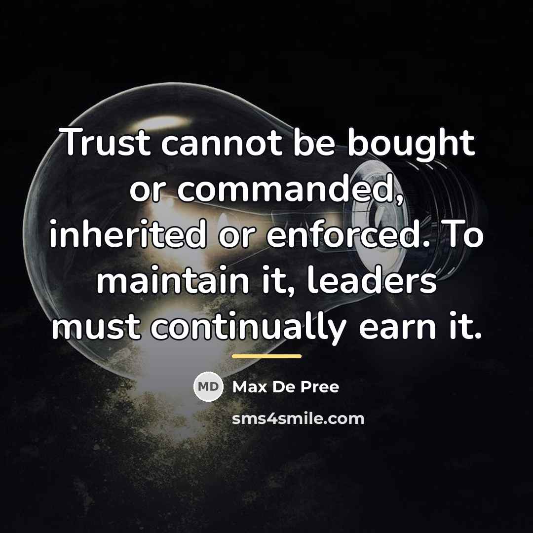 “Trust cannot be bought or commanded, inherited or enforced. To…” quote by Max De Pree