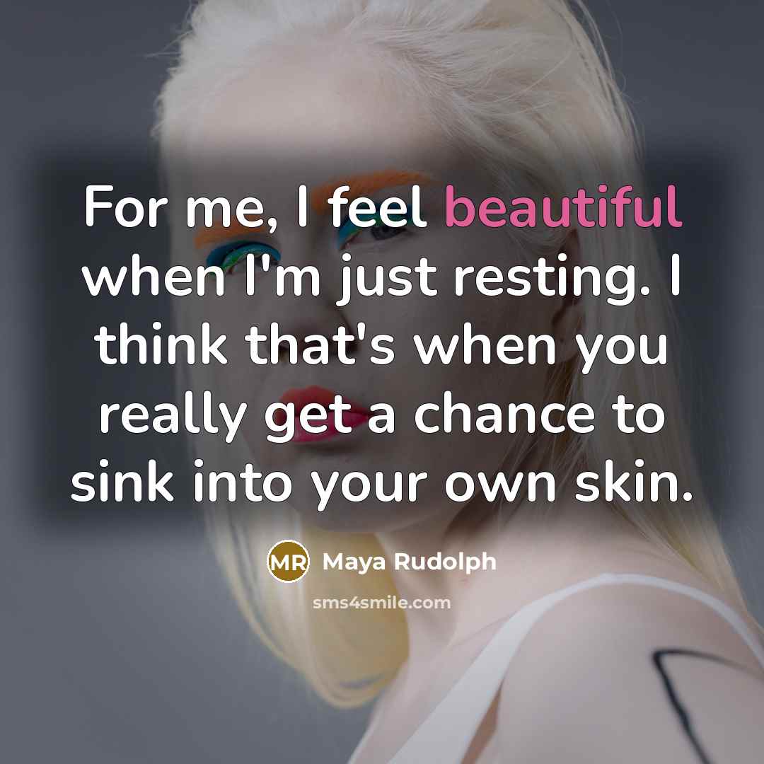 “For me, I feel beautiful when I'm just resting. I…” quote by Maya Rudolph