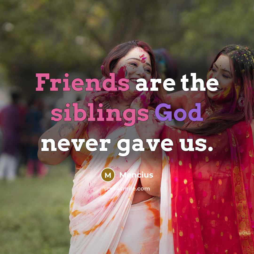 “Friends are the siblings God never gave us.…” quote by Mencius