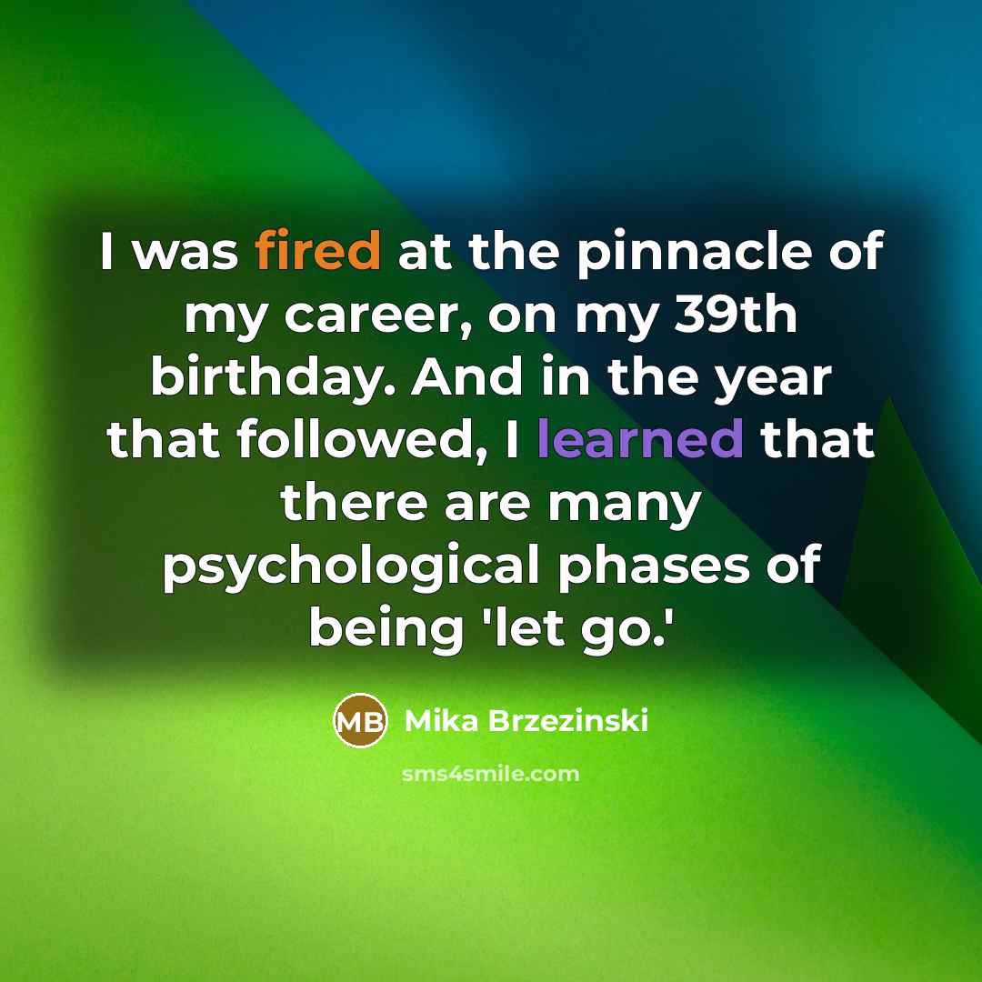 “I was fired at the pinnacle of my career, on…” quote by Mika Brzezinski