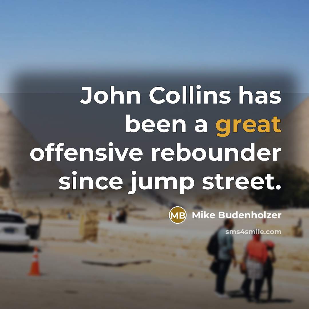 “John Collins has been a great offensive rebounder since jump street.” quote by Mike Budenholzer