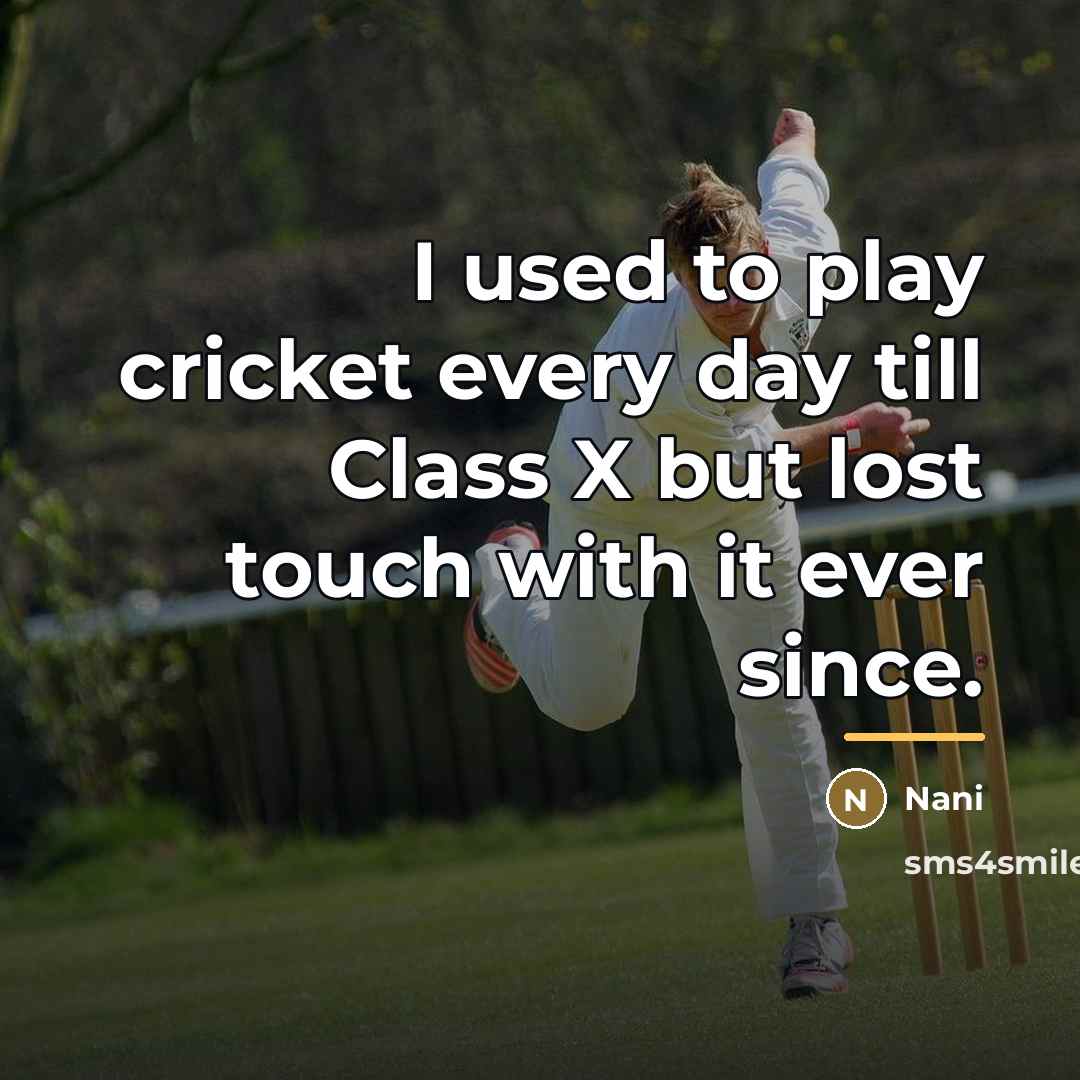 “I used to play cricket every day till Class X…” quote by Nani