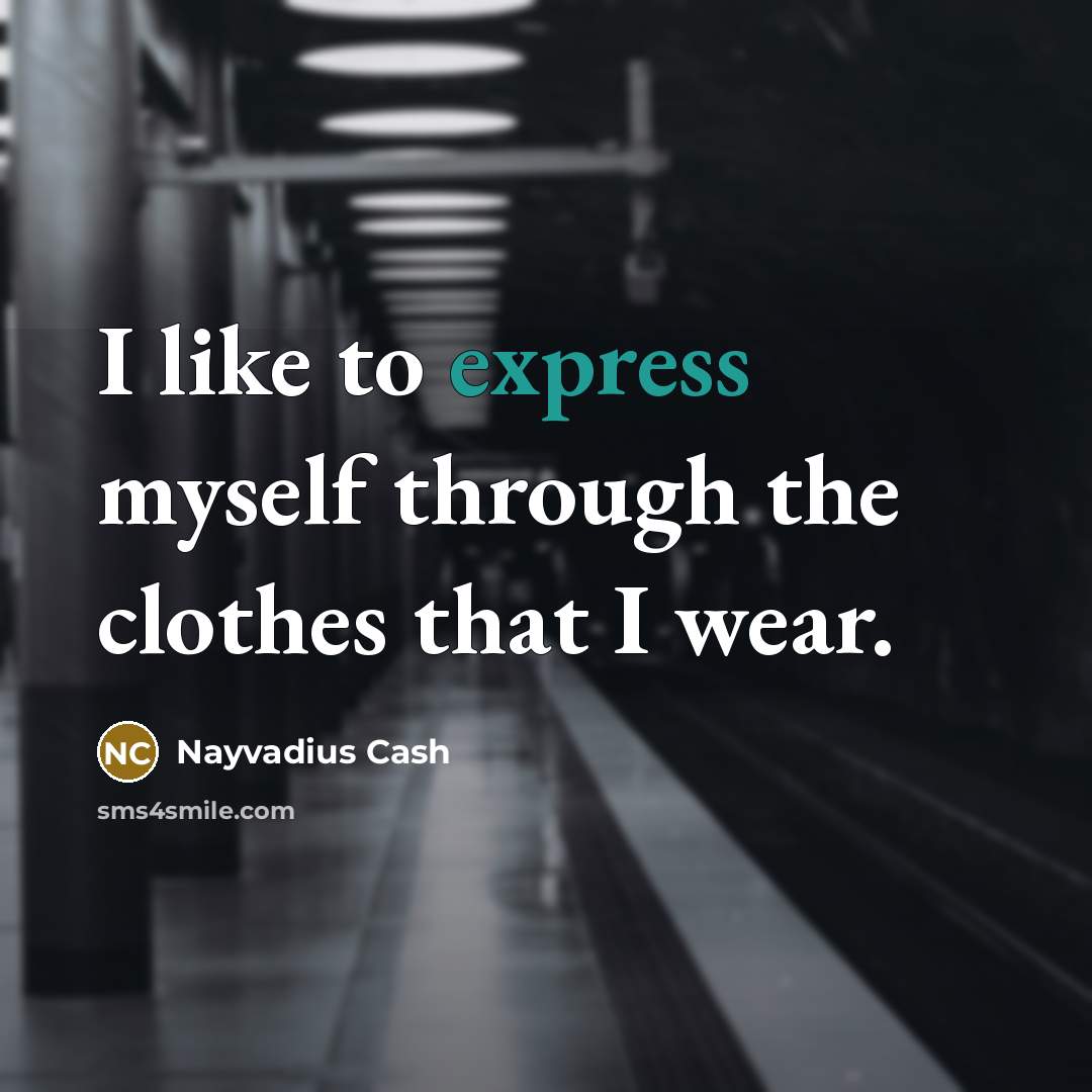 “I like to express myself through the clothes that I…” quote by Nayvadius Cash