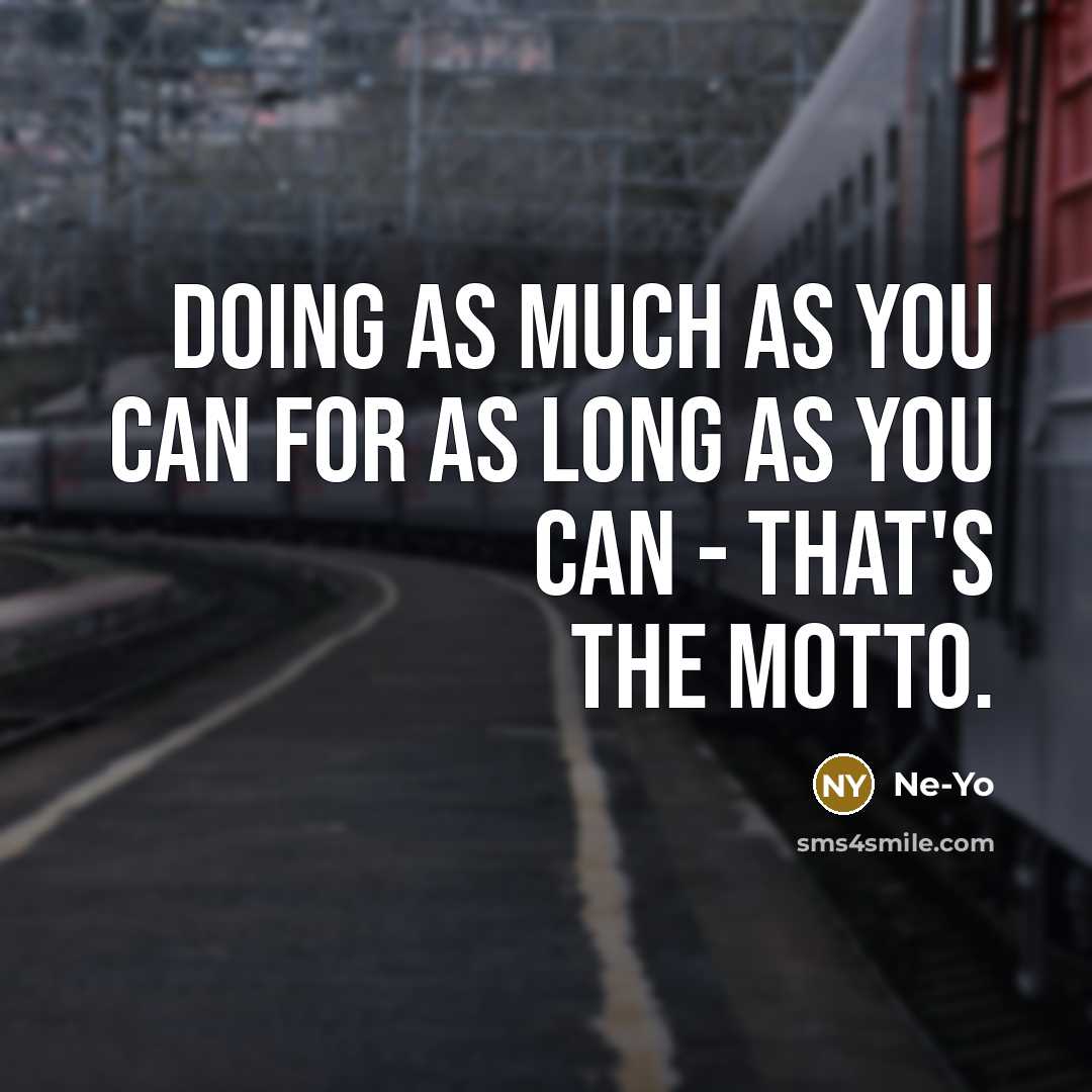 “Doing as much as you can for as long as…” quote by Ne-Yo