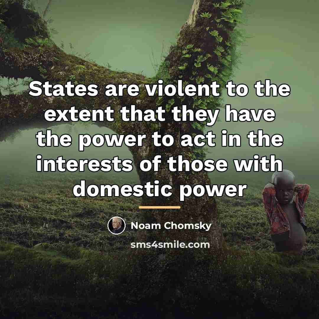 “States are violent to the extent that they have the…” quote by Noam Chomsky
