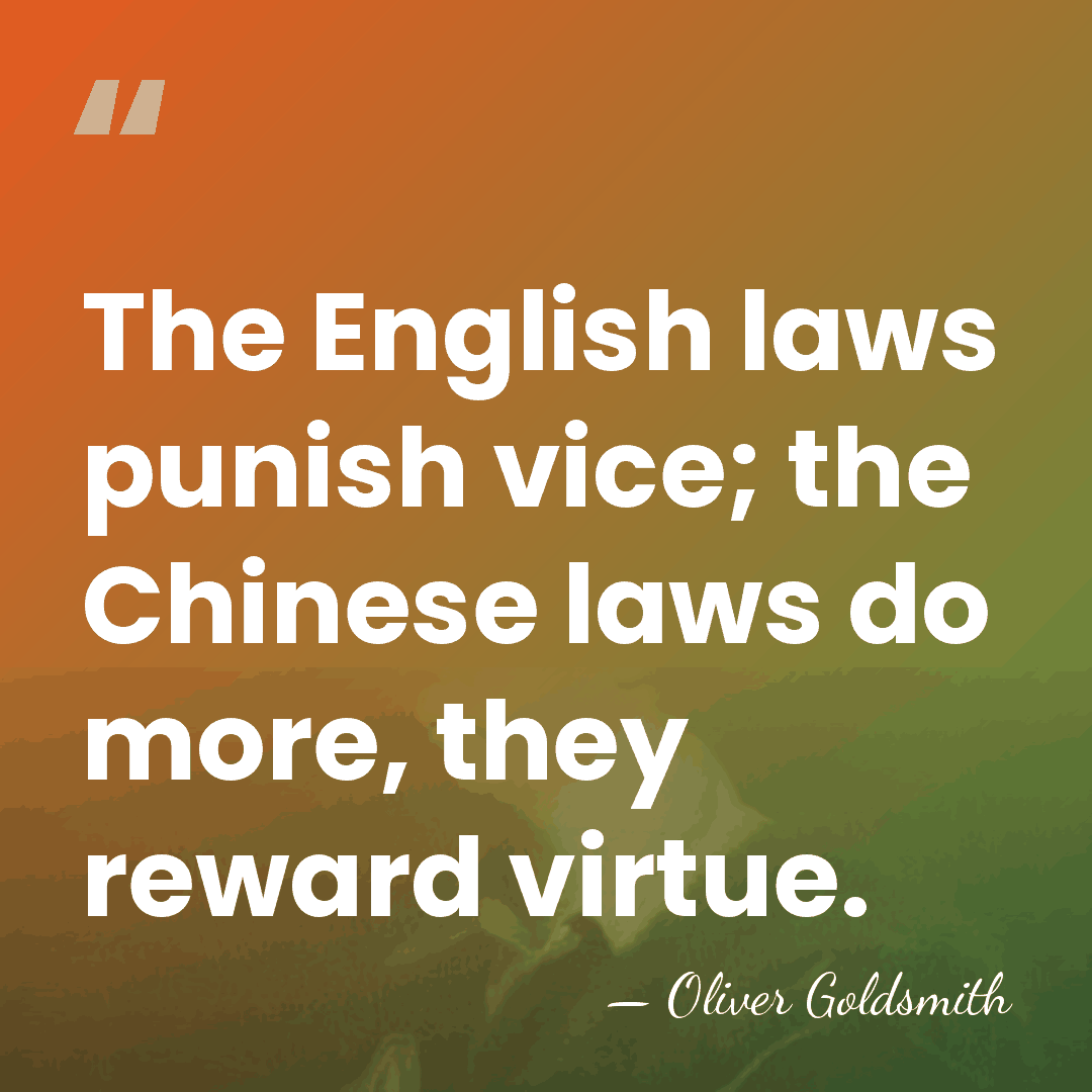 The English laws punish vice; the Chinese laws do more, they reward&hellip; - Oliver Goldsmith