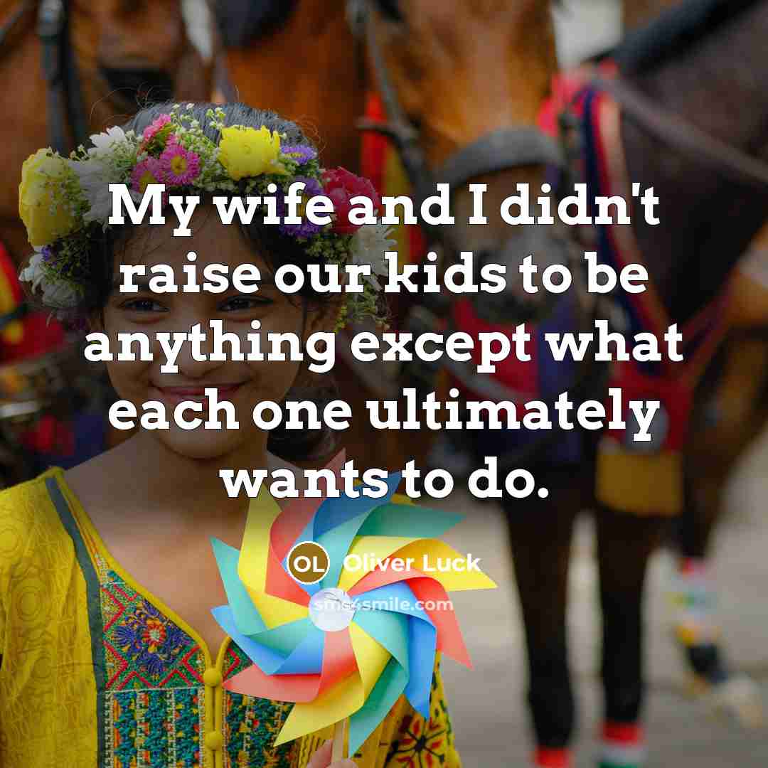“My wife and I didn't raise our kids to be…” quote by Oliver Luck