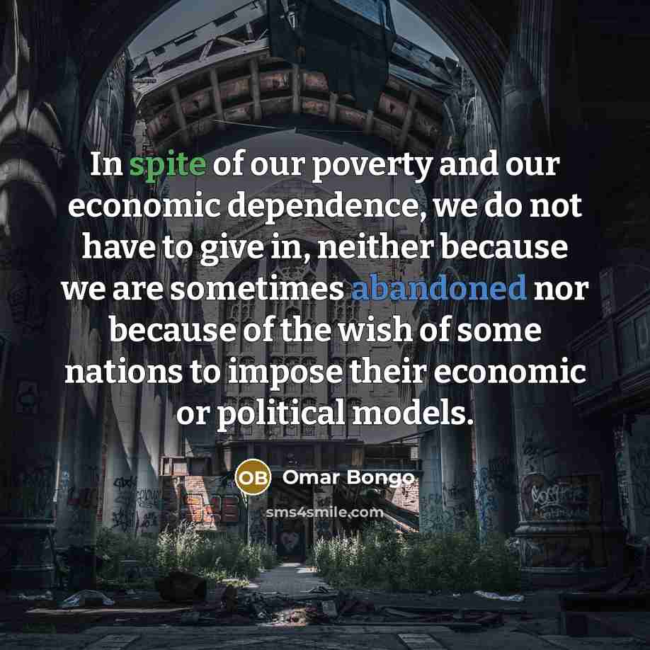 “In spite of our poverty and our economic dependence, we…” quote by Omar Bongo