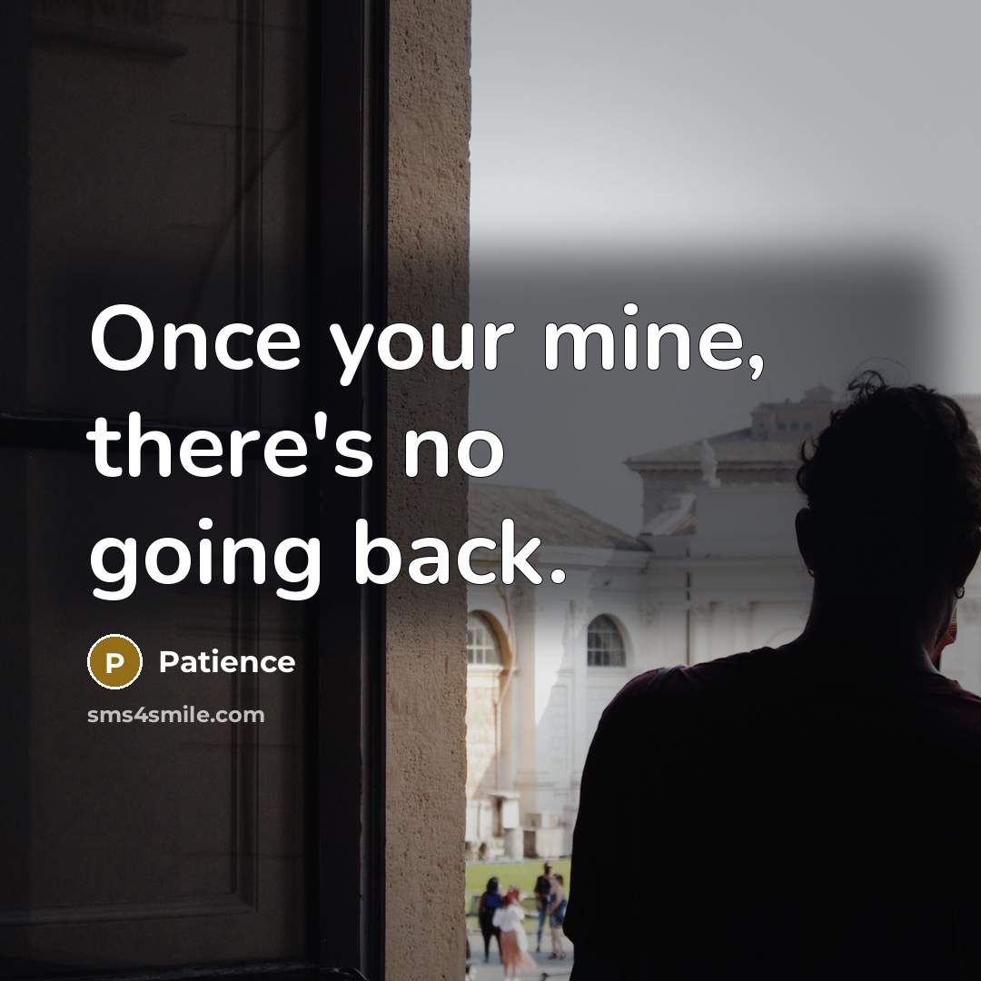 “Once your mine, there's no going back.…” quote by Patience