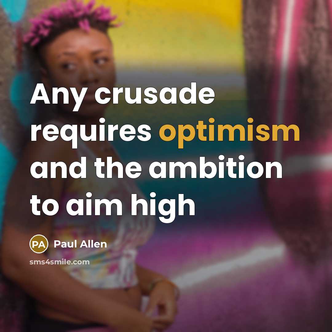 “Any crusade requires optimism and the ambition to aim high…” quote by Paul Allen