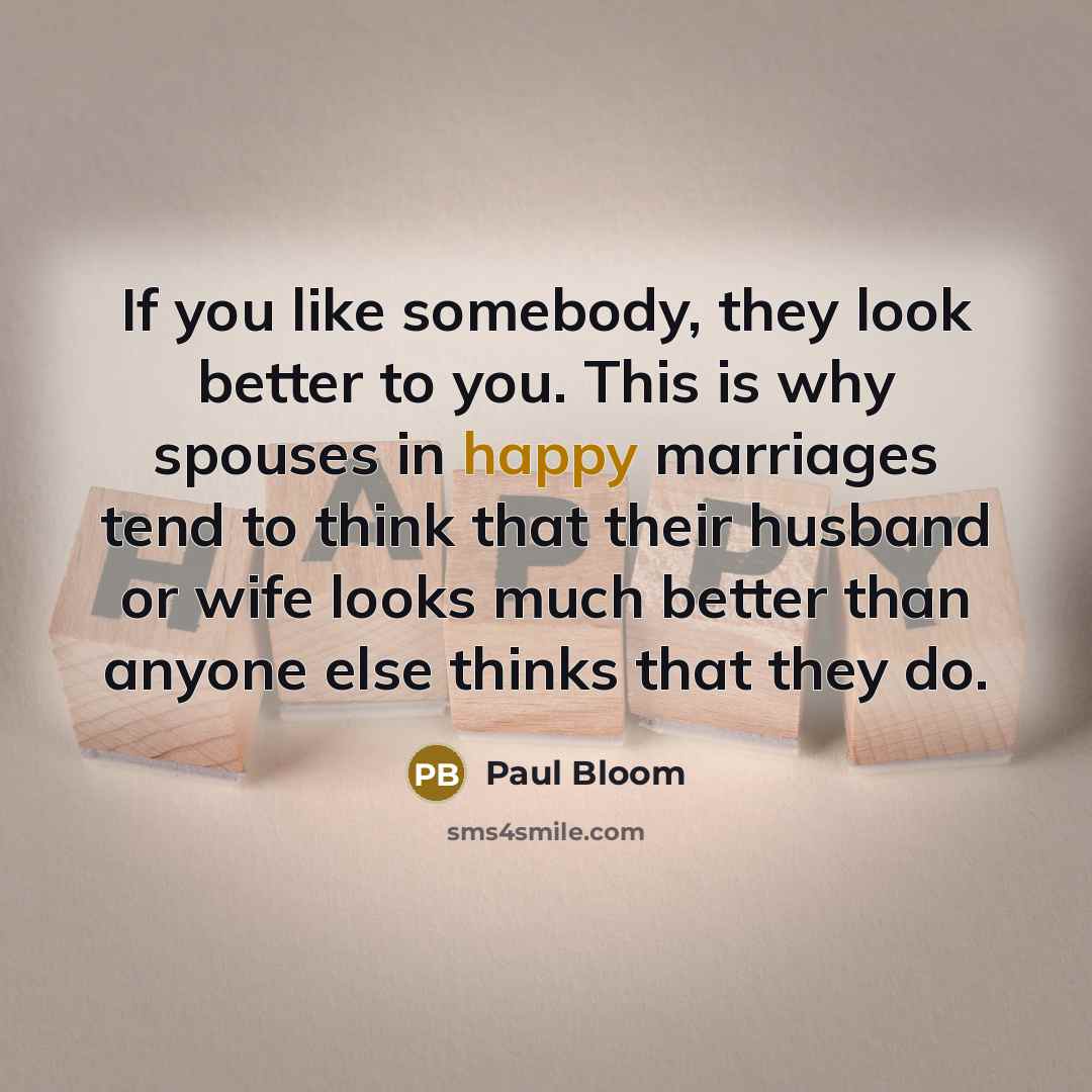 “If you like somebody, they look better to you. This…” quote by Paul Bloom