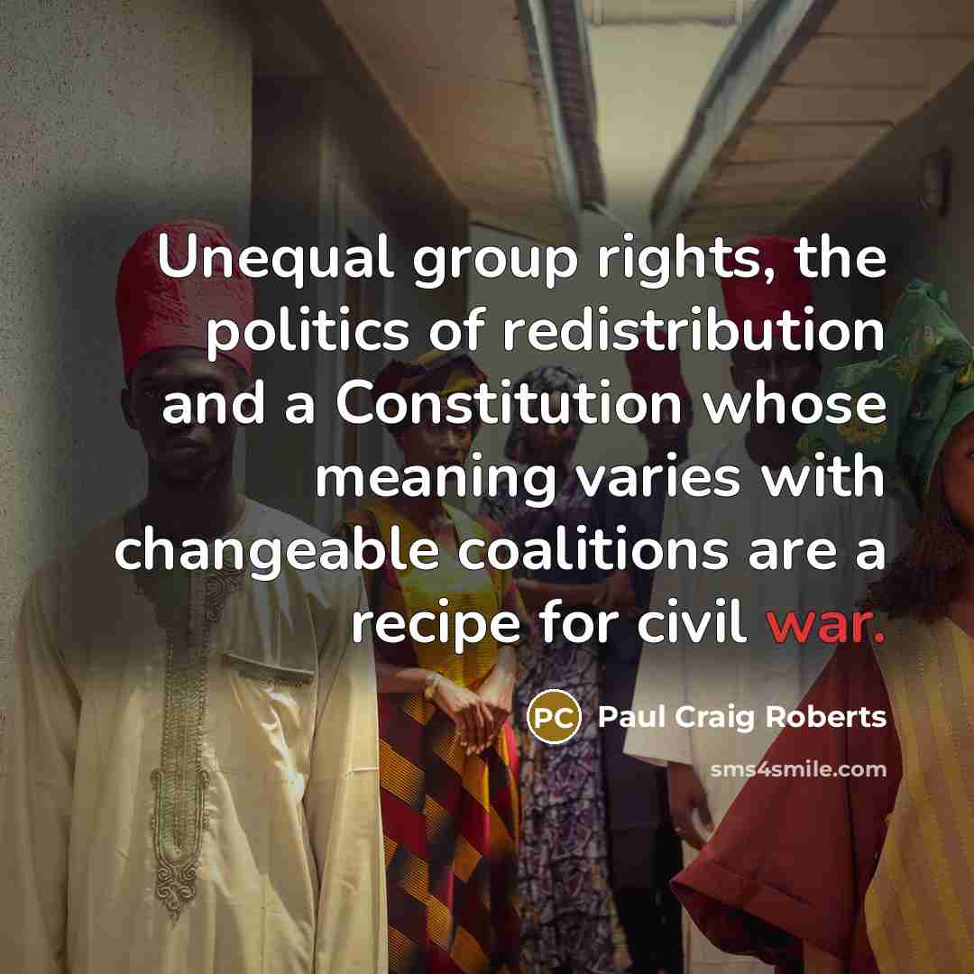 “Unequal group rights, the politics of redistribution and a Constitution…” quote by Paul Craig Roberts