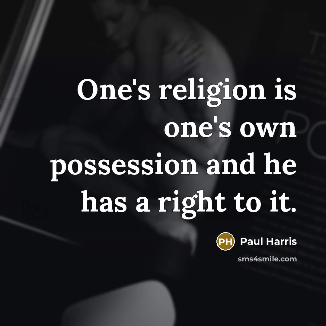 “One's religion is one's own possession and he has a…” quote by Paul Harris