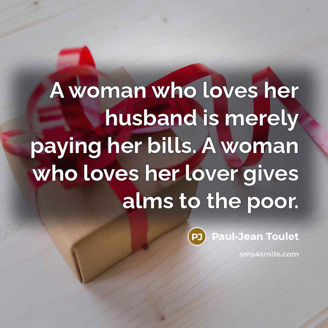 “A woman who loves her husband is merely paying her…” quote by Paul-Jean Toulet